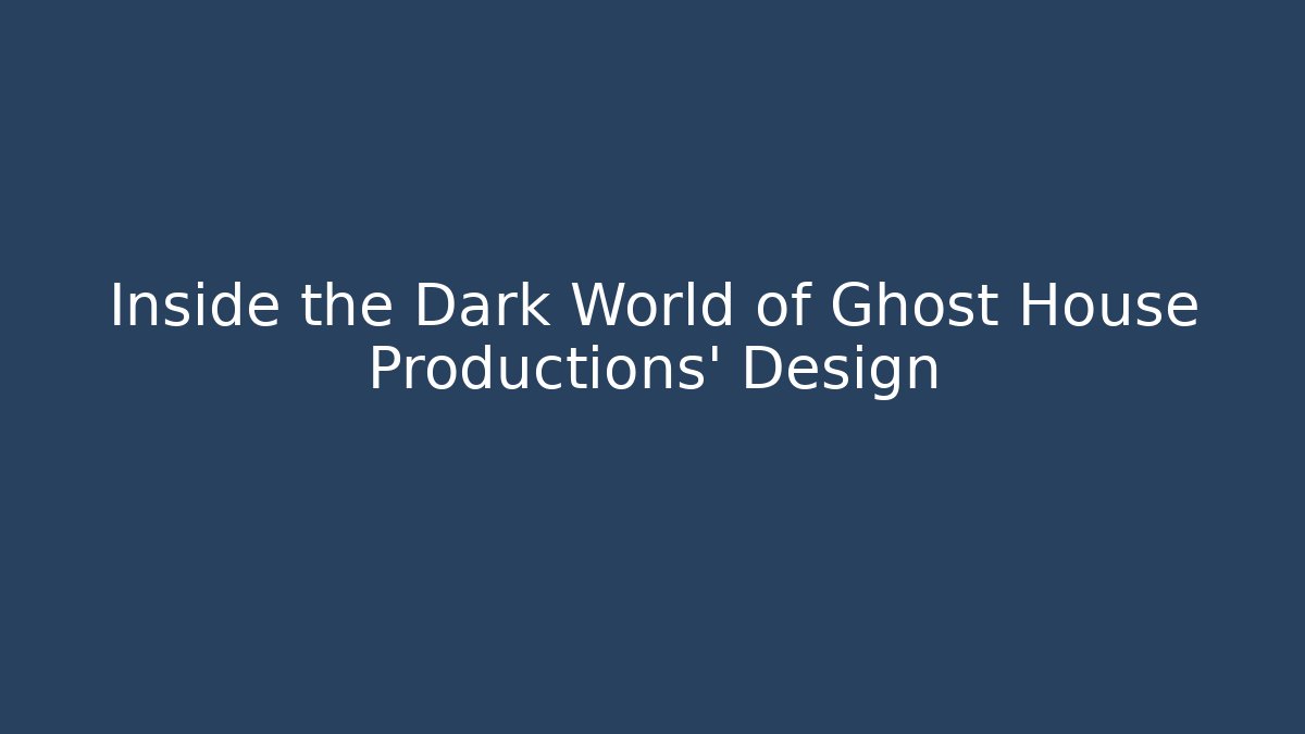 Inside the Dark World of Ghost House Productions' Design