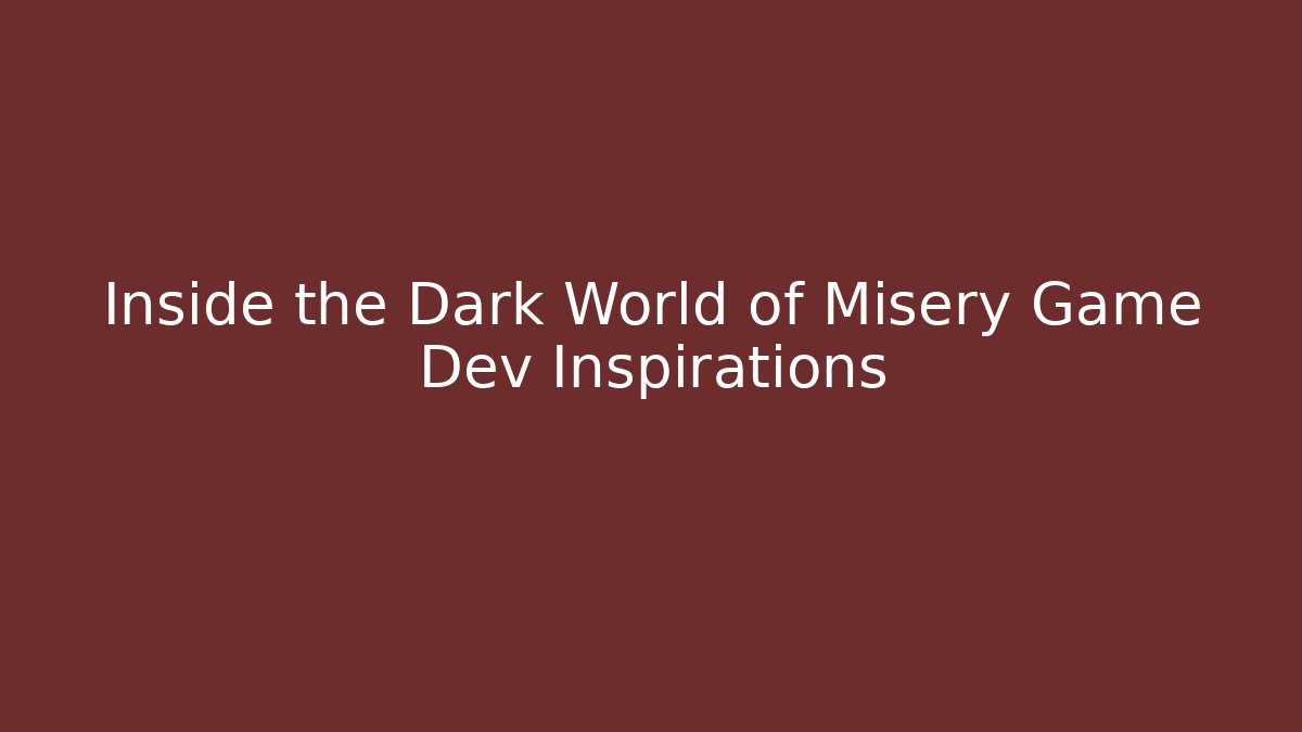 Inside the Dark World of Misery Game Dev Inspirations