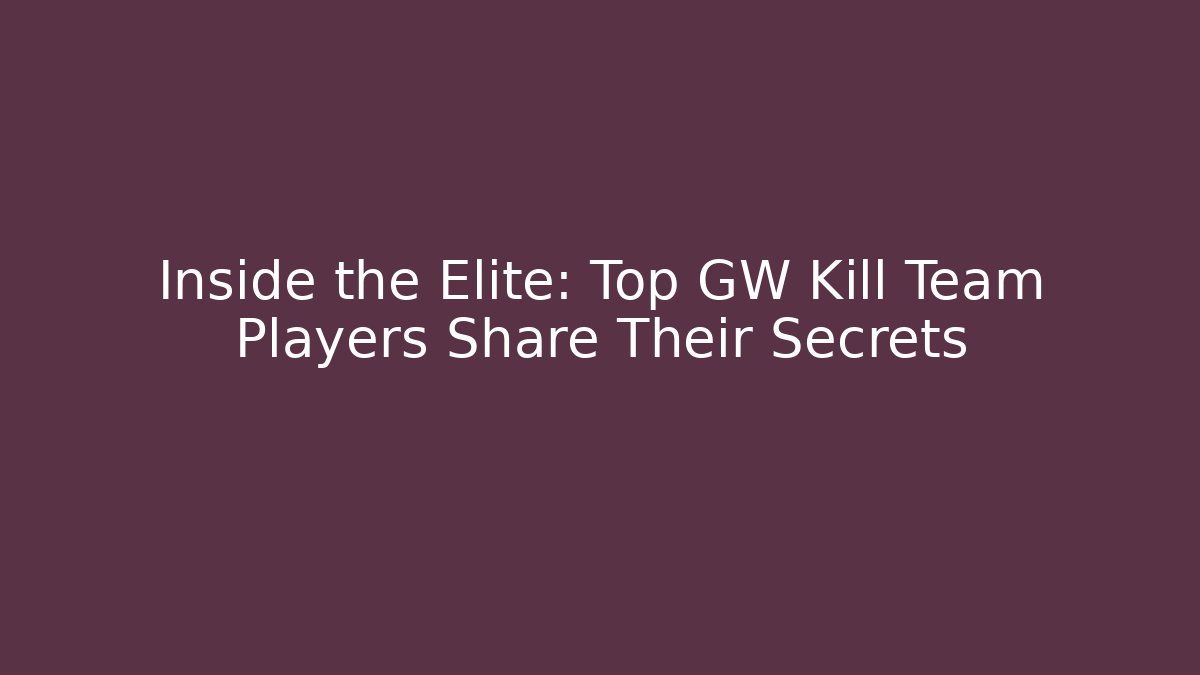 Inside the Elite: Top GW Kill Team Players Share Their Secrets