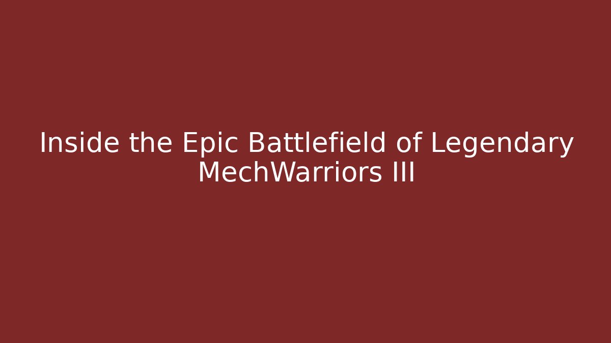 Inside the Epic Battlefield of Legendary MechWarriors III