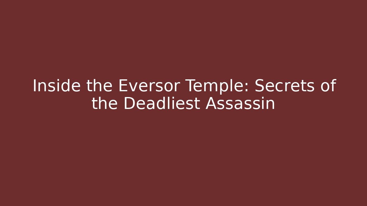Inside the Eversor Temple: Secrets of the Deadliest Assassin