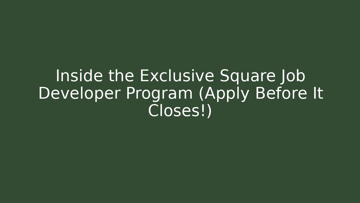 Inside the Exclusive Square Job Developer Program (Apply Before It Closes!)