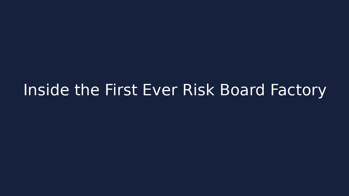 Inside the First Ever Risk Board Factory