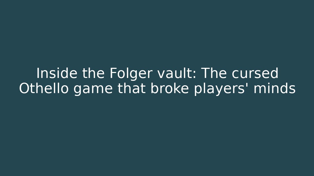 Inside the Folger vault: The cursed Othello game that broke players’ minds