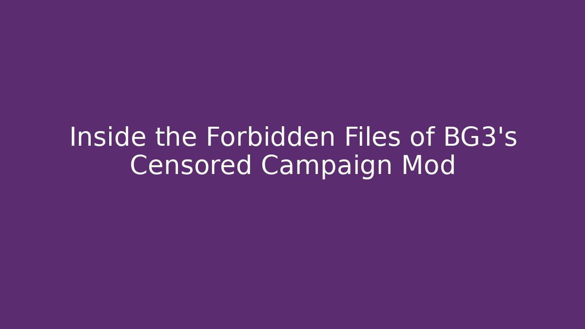 Inside the Forbidden Files of BG3’s Censored Campaign Mod