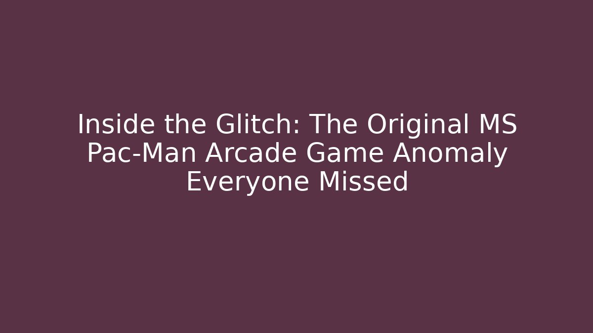 Inside the Glitch: The Original MS Pac-Man Arcade Game Anomaly Everyone Missed