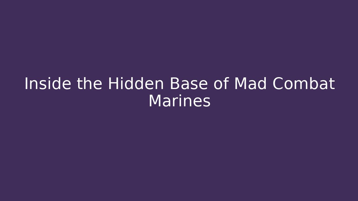 Inside the Hidden Base of Mad Combat Marines