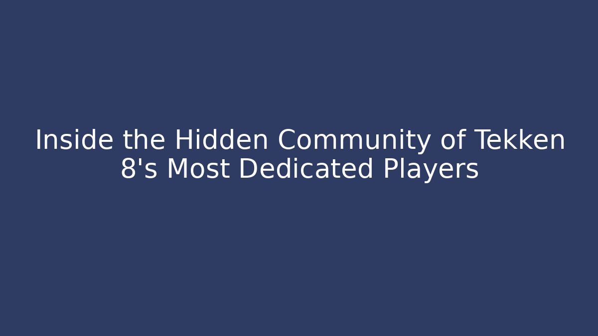 Inside the Hidden Community of Tekken 8's Most Dedicated Players