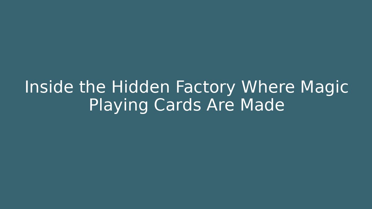 Inside the Hidden Factory Where Magic Playing Cards Are Made - Felix Cat Insurance