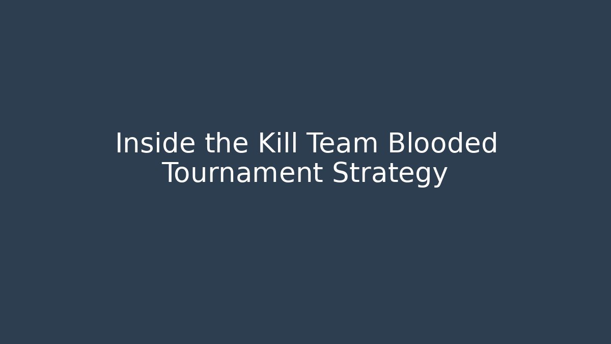 Inside the Kill Team Blooded Tournament Strategy - Felix Cat Insurance