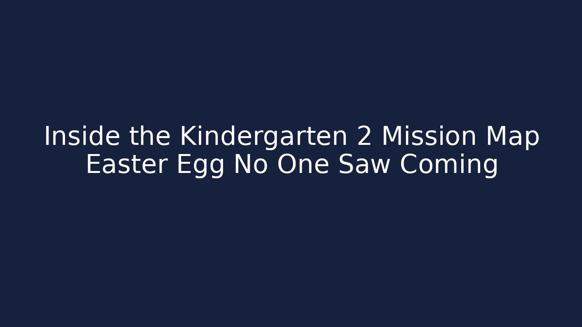 Inside the Kindergarten 2 Mission Map Easter Egg No One Saw Coming