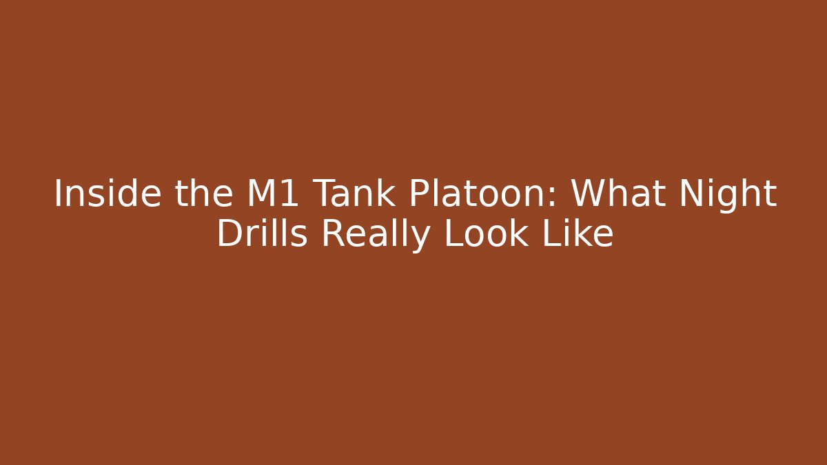 Inside the M1 Tank Platoon: What Night Drills Really Look Like