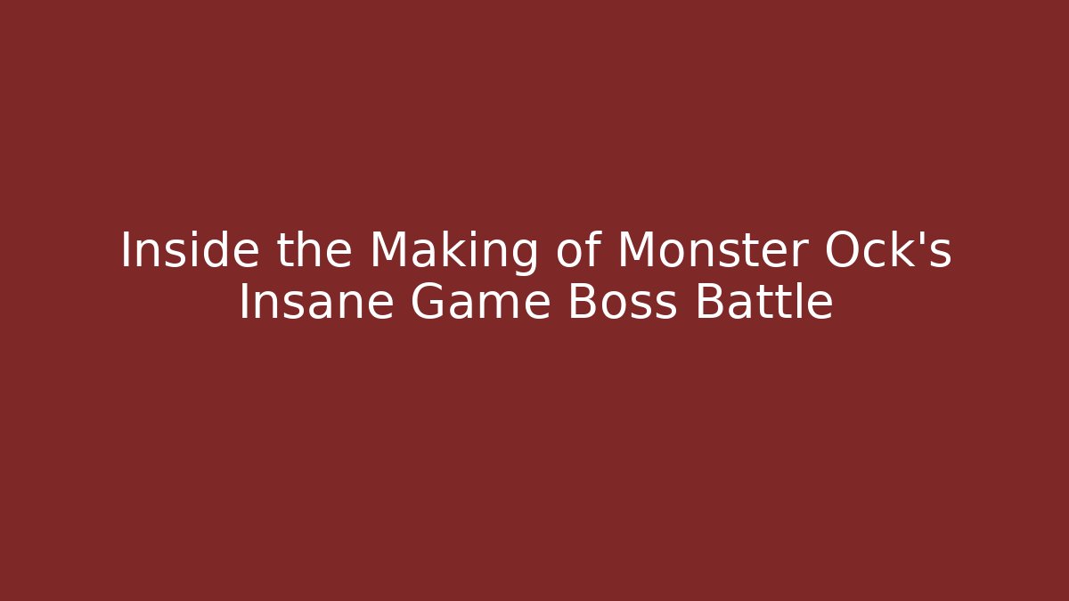 Inside the Making of Monster Ock’s Insane Game Boss Battle