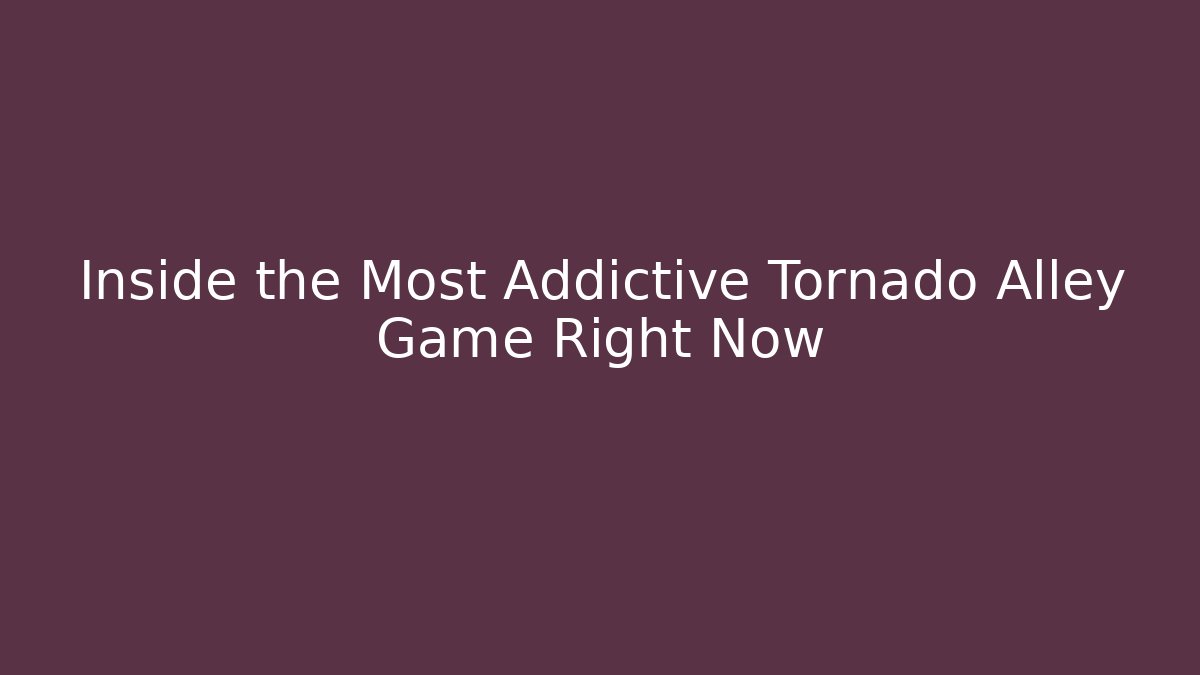 Inside the Most Addictive Tornado Alley Game Right Now