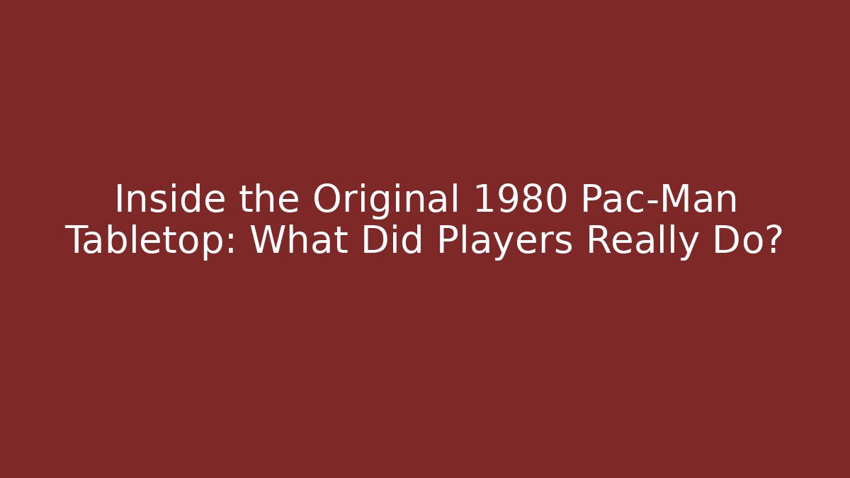 Inside the Original 1980 Pac-Man Tabletop: What Did Players Really Do?