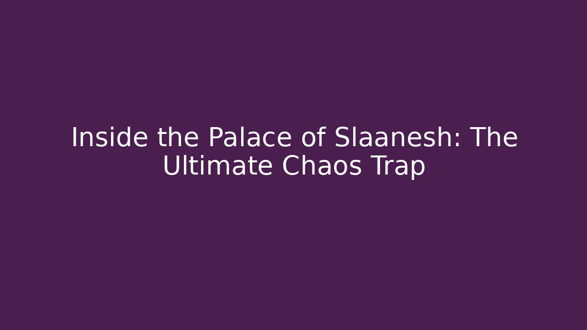 Inside the Palace of Slaanesh: The Ultimate Chaos Trap