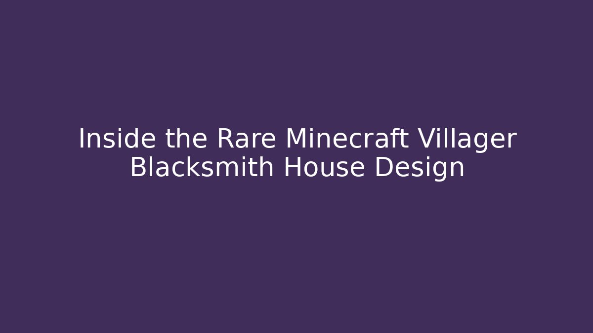 Inside the Rare Minecraft Villager Blacksmith House Design - Felix Cat Insurance