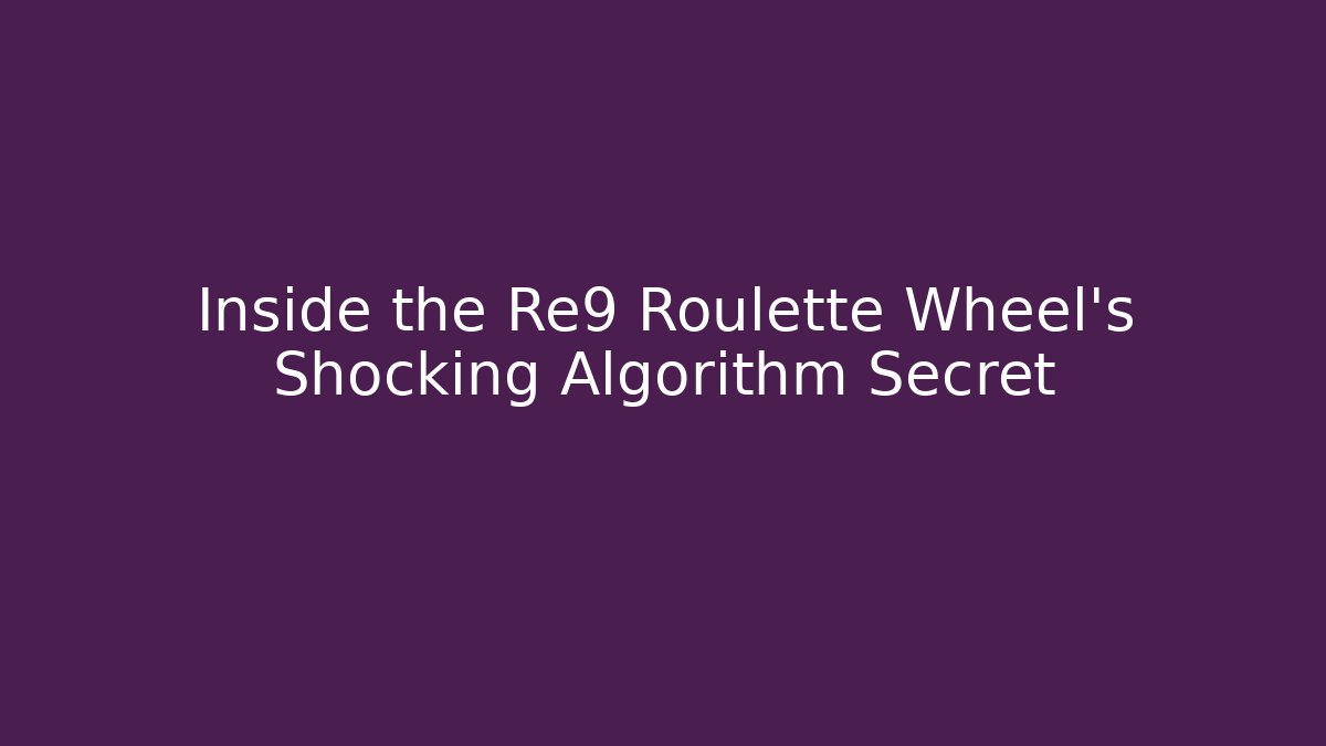 Inside the Re9 Roulette Wheel's Shocking Algorithm Secret