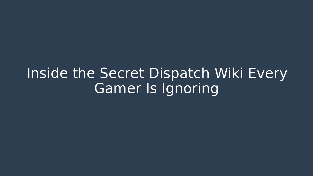 Inside the Secret Dispatch Wiki Every Gamer Is Ignoring