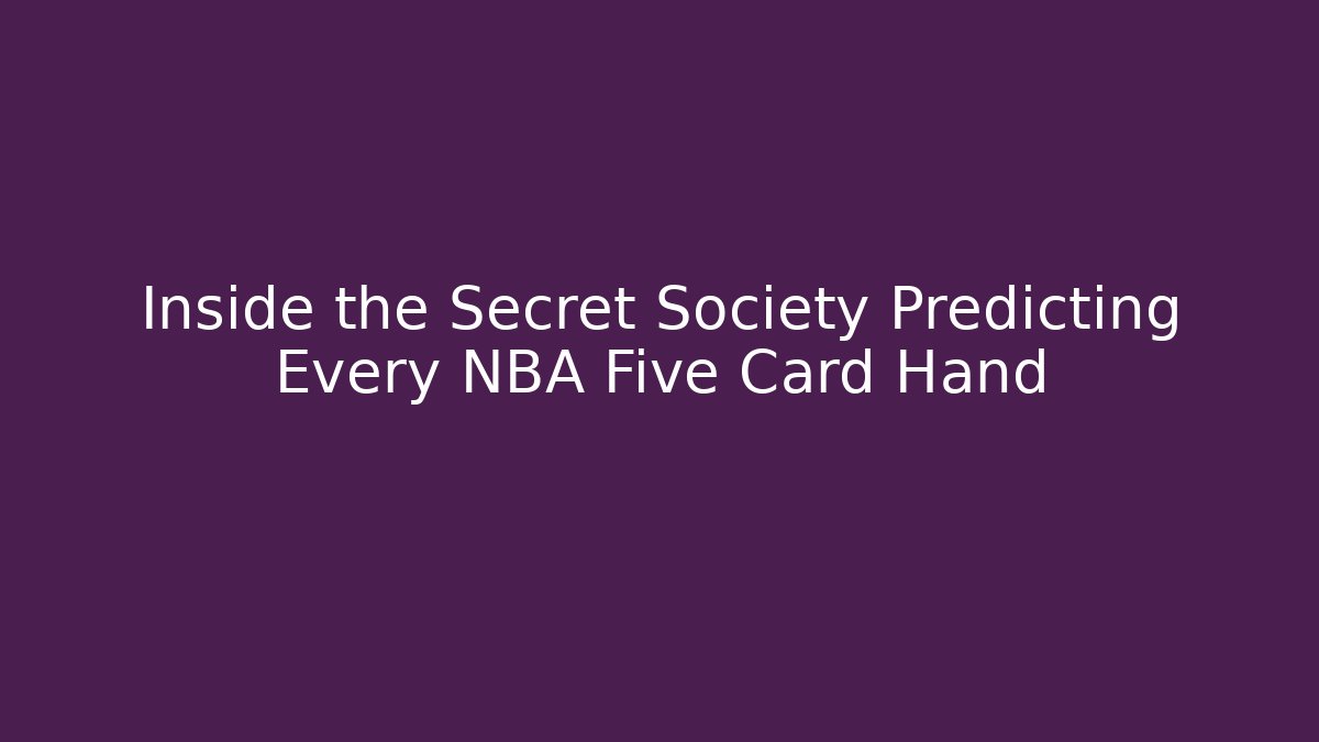 Inside the Secret Society Predicting Every NBA Five Card Hand
