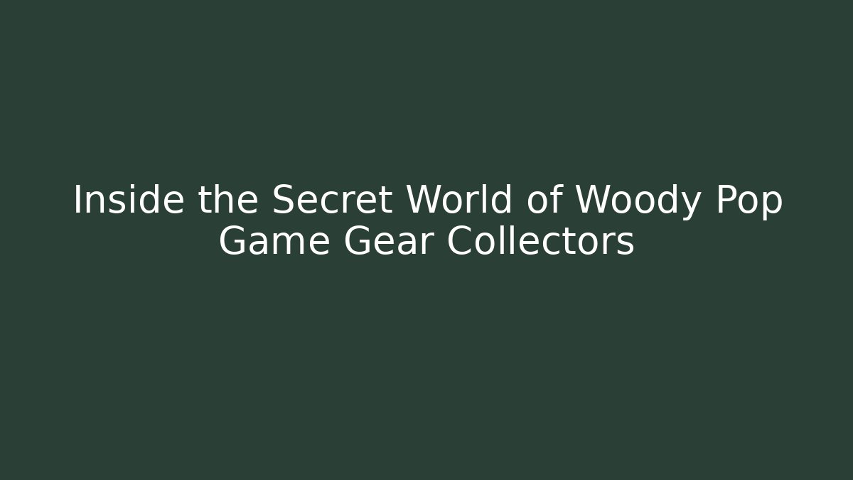 Inside the Secret World of Woody Pop Game Gear Collectors