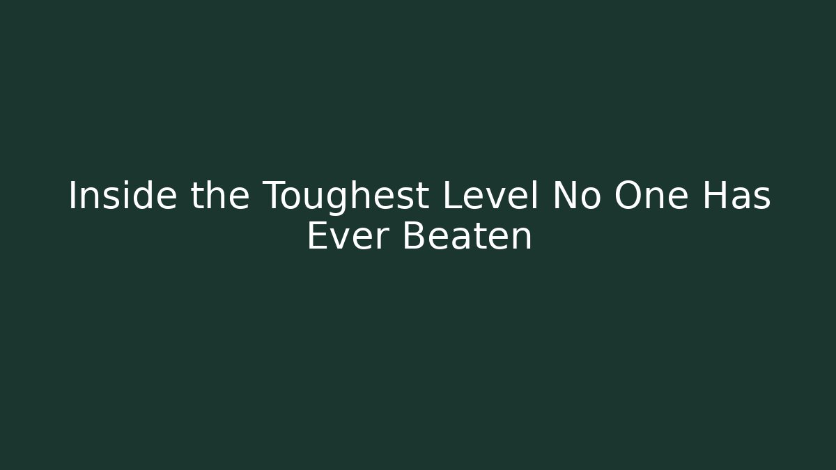 Inside the Toughest Level No One Has Ever Beaten