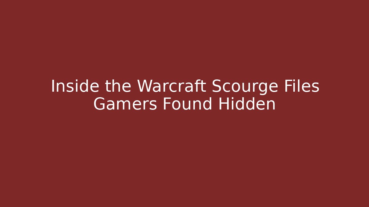 Inside the Warcraft Scourge Files Gamers Found Hidden