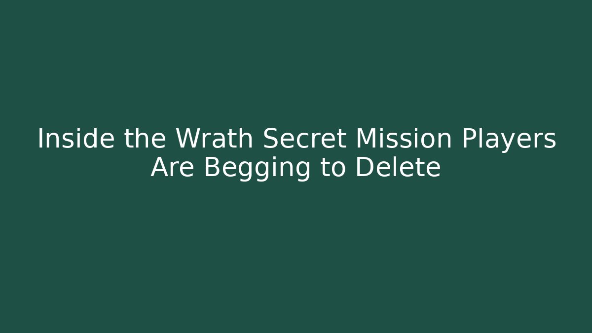 Inside the Wrath Secret Mission Players Are Begging to Delete