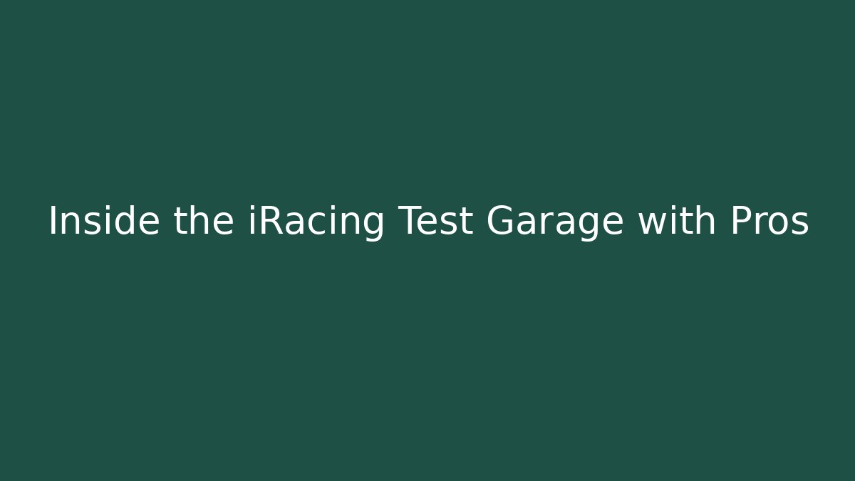 Inside the iRacing Test Garage with Pros