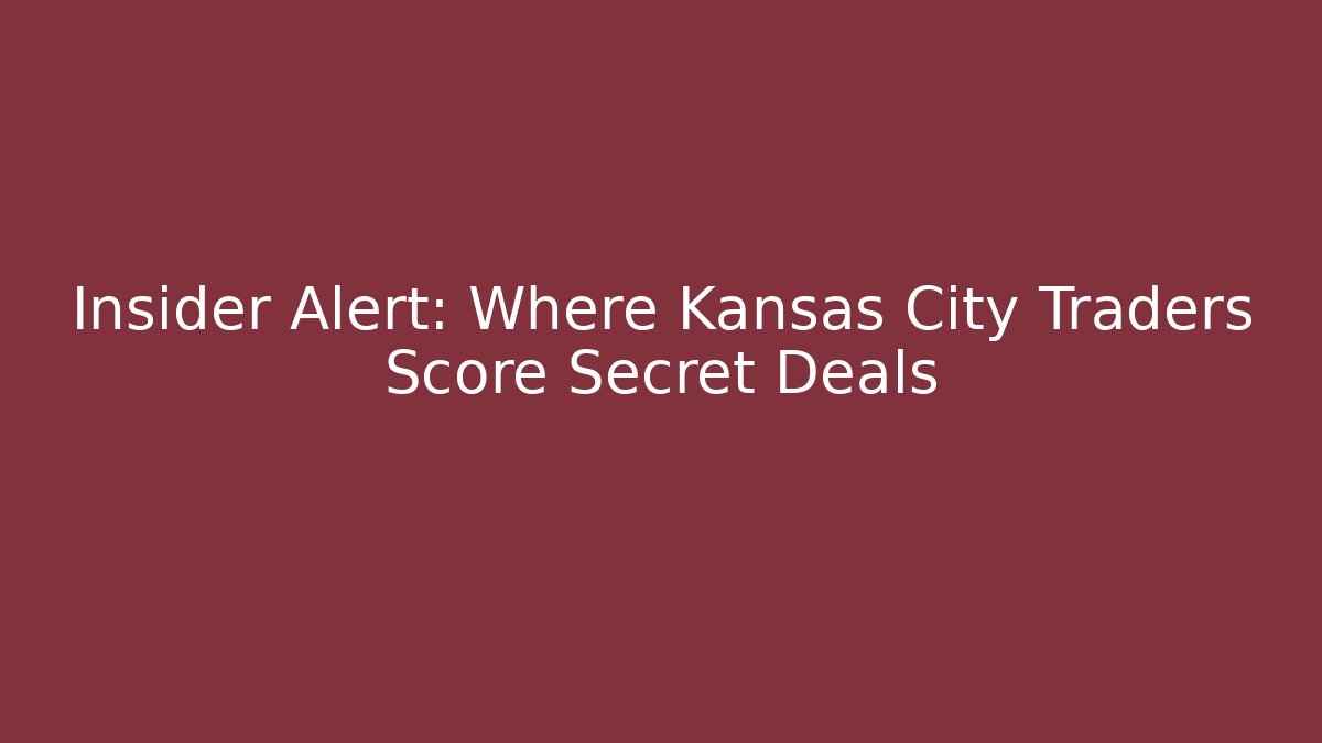 Insider Alert: Where Kansas City Traders Score Secret Deals