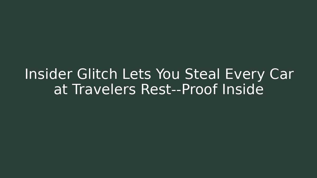 Insider Glitch Lets You Steal Every Car at Travelers Rest—Proof Inside