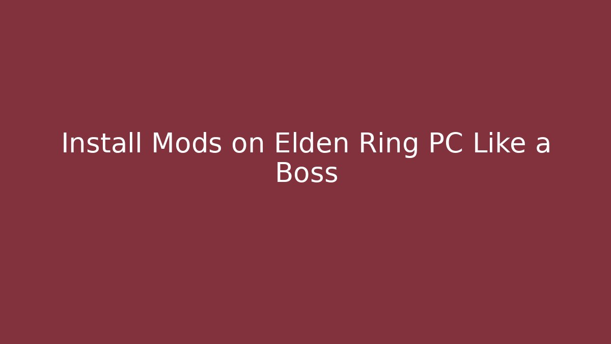 Install Mods on Elden Ring PC Like a Boss