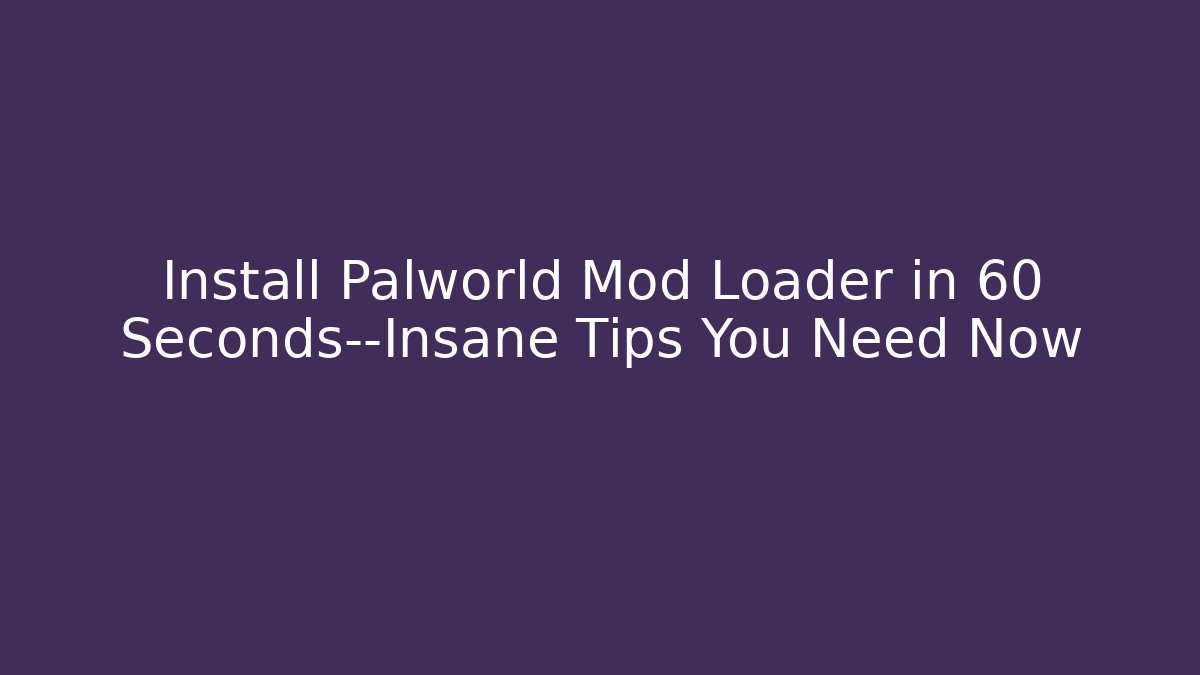 Install Palworld Mod Loader in 60 Seconds—Insane Tips You Need Now - Felix Cat Insurance