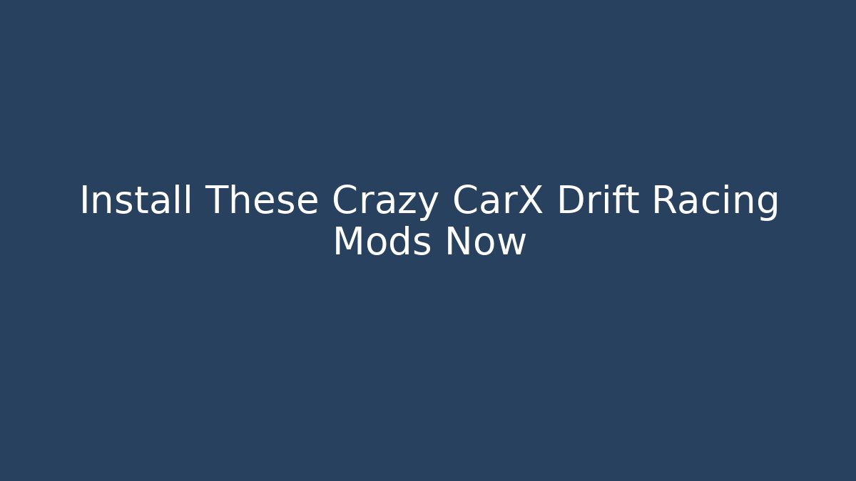 Install These Crazy CarX Drift Racing Mods Now