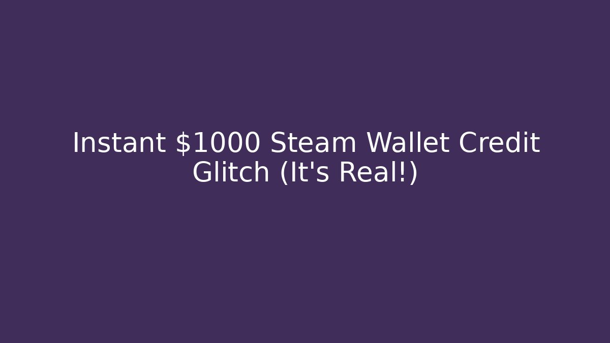 Instant $1000 Steam Wallet Credit Glitch (It's Real!)