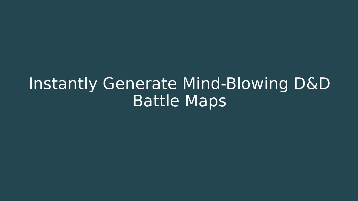 Instantly Generate Mind-Blowing D&D Battle Maps
