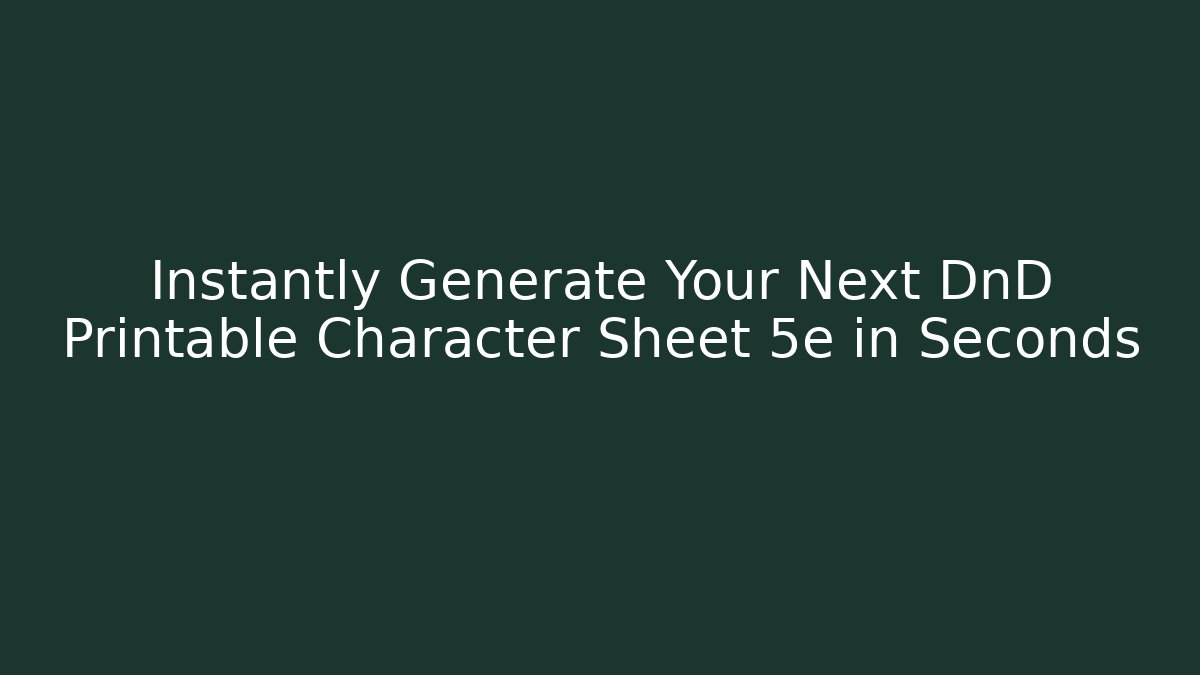 Instantly Generate Your Next DnD Printable Character Sheet 5e in Seconds - Felix Cat Insurance