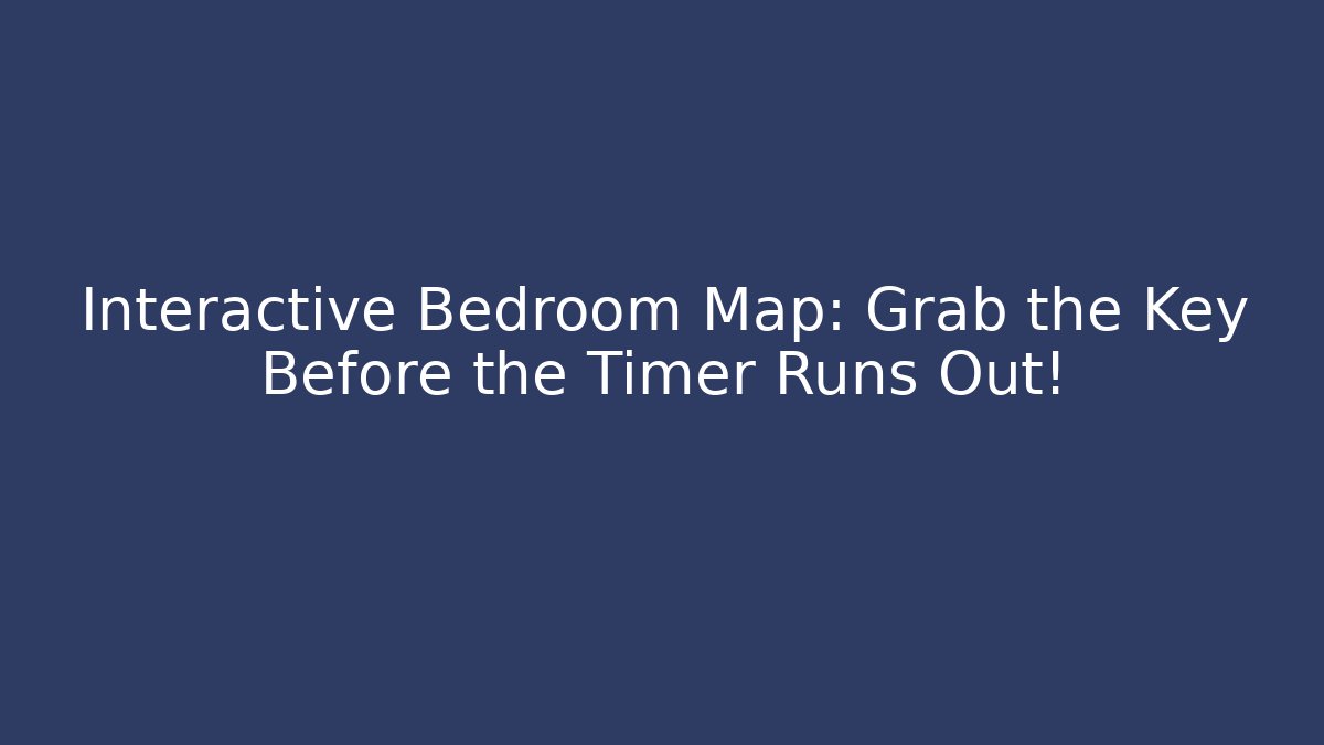 Interactive Bedroom Map: Grab the Key Before the Timer Runs Out! - Felix Cat Insurance