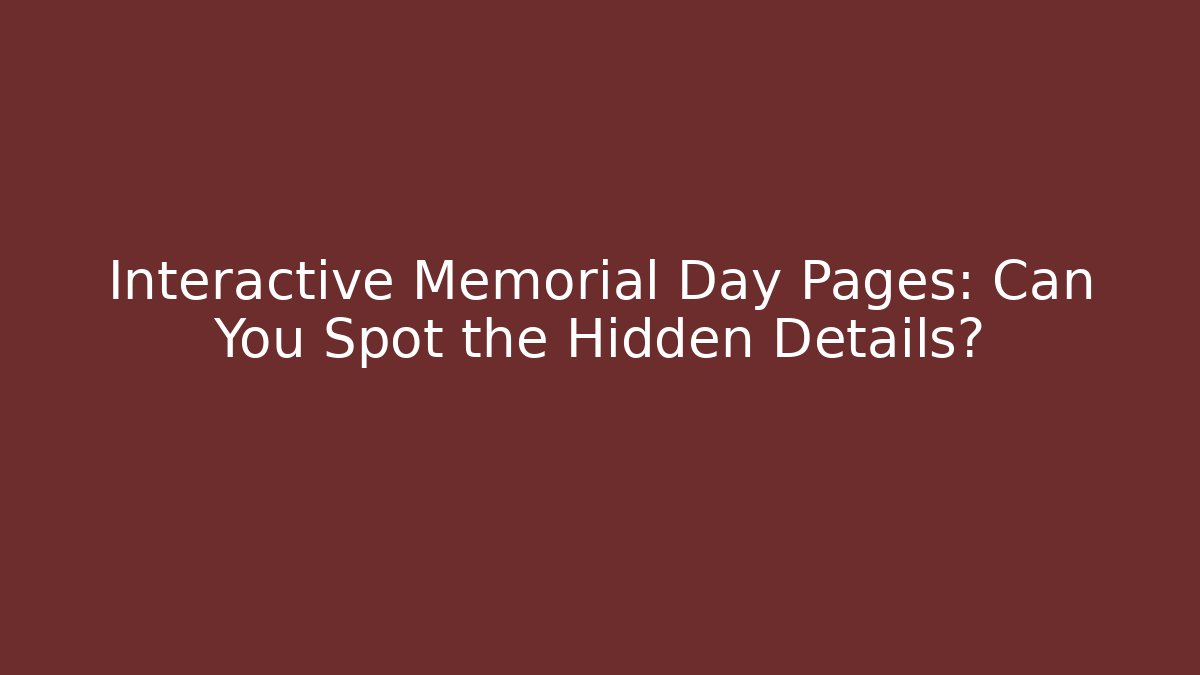 Interactive Memorial Day Pages: Can You Spot the Hidden Details?