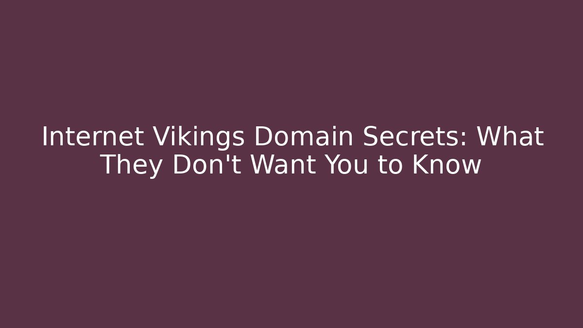 Internet Vikings Domain Secrets: What They Don't Want You to Know