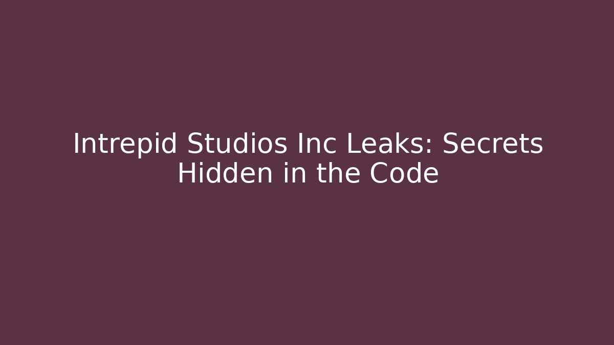Intrepid Studios Inc Leaks: Secrets Hidden in the Code
