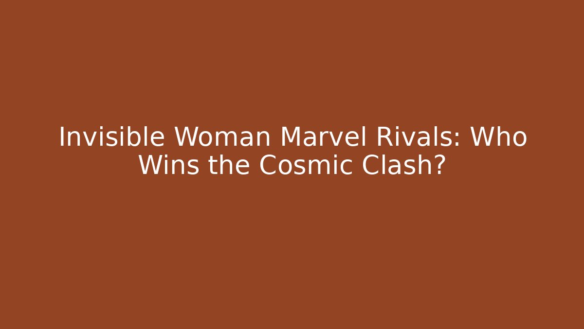 Invisible Woman Marvel Rivals: Who Wins the Cosmic Clash?