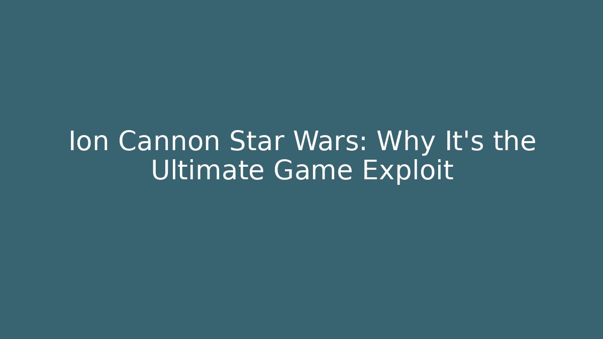 Ion Cannon Star Wars: Why It's the Ultimate Game Exploit