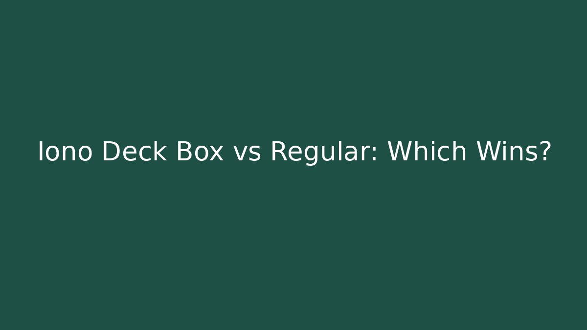 Iono Deck Box vs Regular: Which Wins?