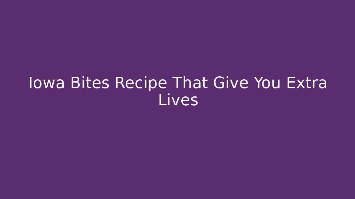 Iowa Bites Recipe That Give You Extra Lives - Felix Cat Insurance