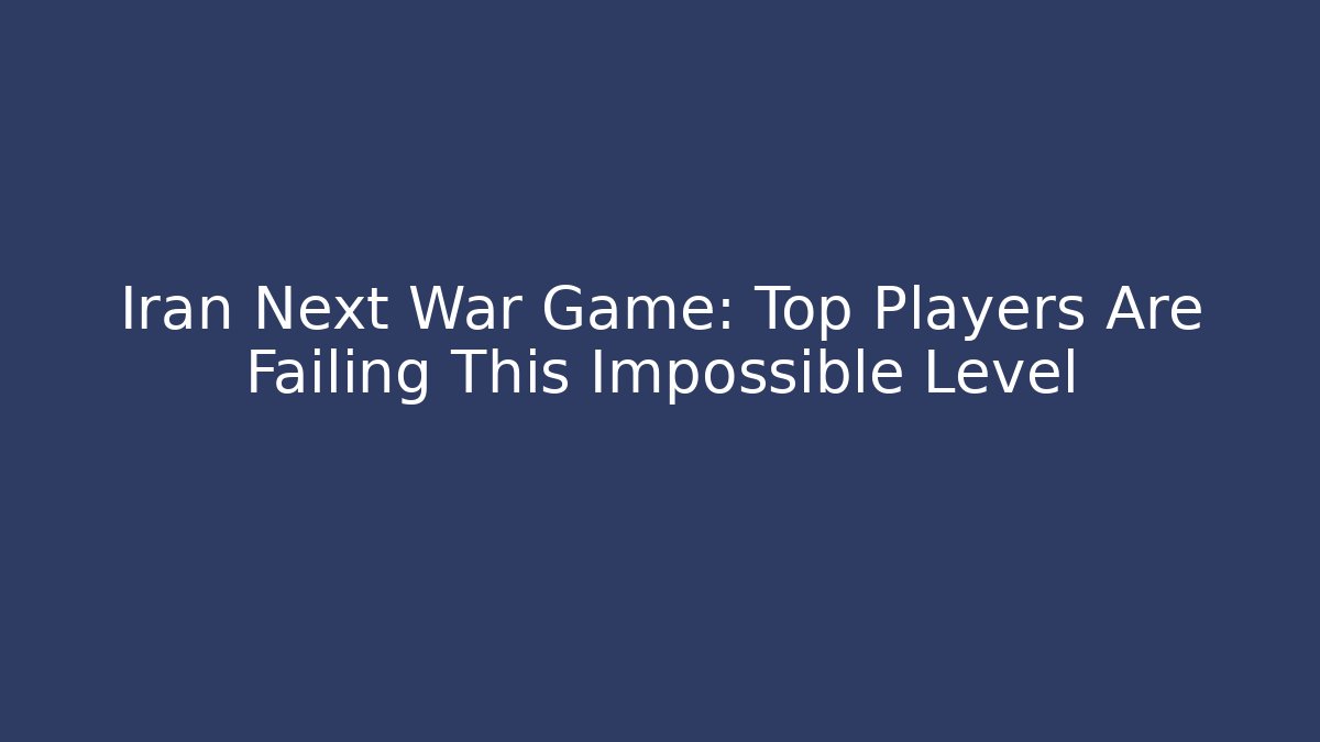 Iran Next War Game: Top Players Are Failing This Impossible Level