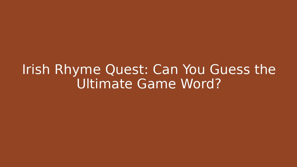 Irish Rhyme Quest: Can You Guess the Ultimate Game Word?
