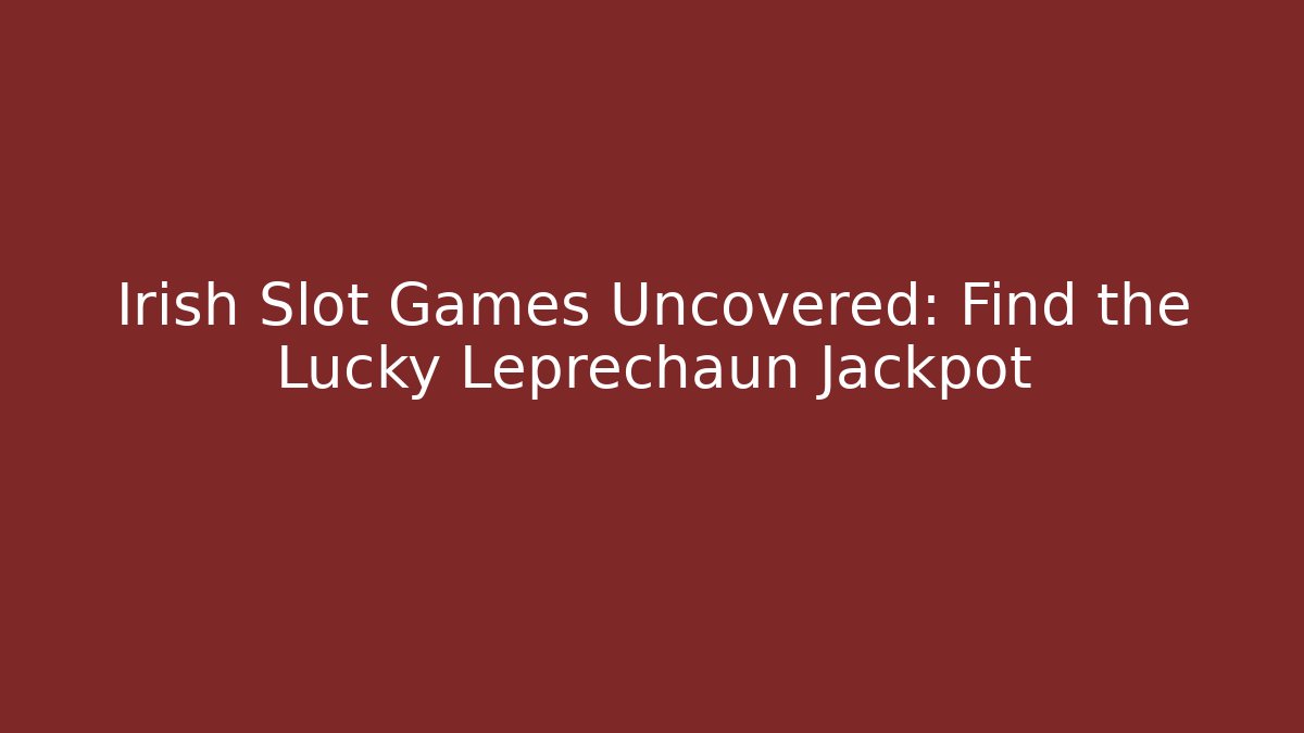 Irish Slot Games Uncovered: Find the Lucky Leprechaun Jackpot