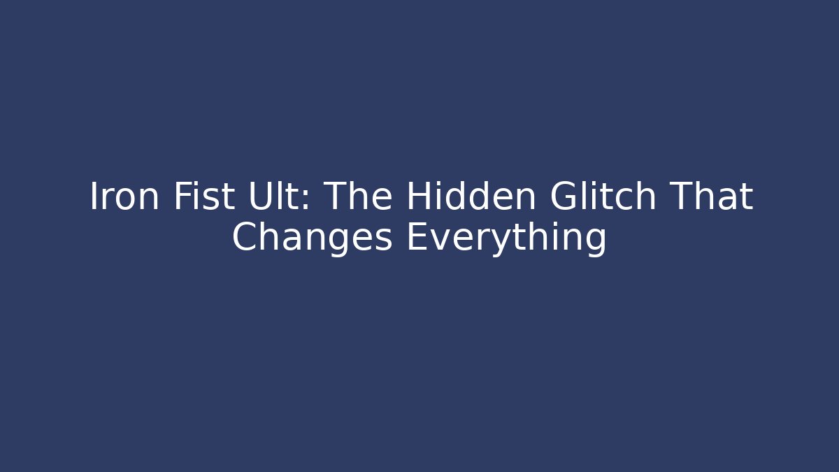 Iron Fist Ult: The Hidden Glitch That Changes Everything - Felix Cat Insurance