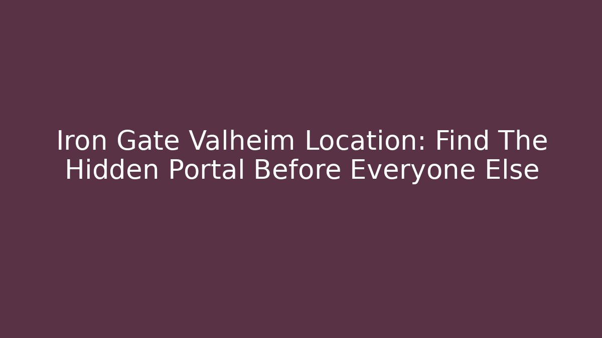 Iron Gate Valheim Location: Find The Hidden Portal Before Everyone Else